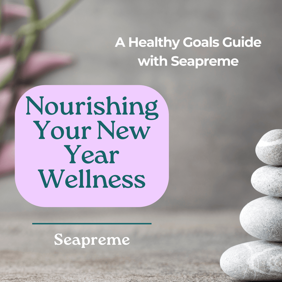 Nourishing Your New Year Wellness: A Healthy Goals Guide with Seapreme